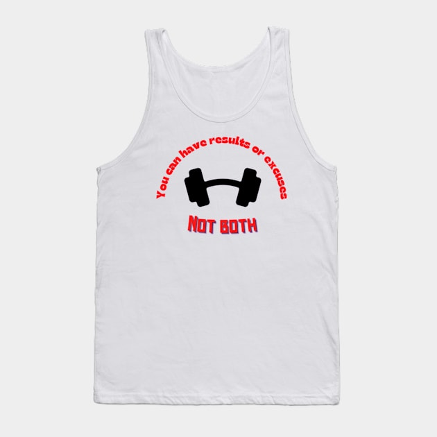 You can have results or excuses not both Quote Tank Top by Motivational.quote.store